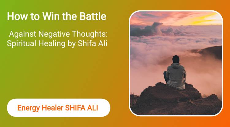 How to Win the Battle Against Negative Thoughts: Spiritual Healing by Shifa Ali